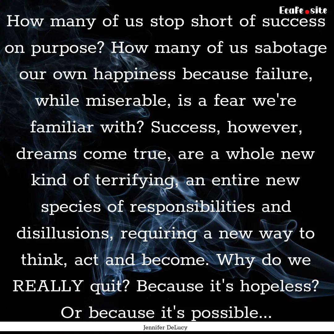 How many of us stop short of success on purpose?.... : Quote by Jennifer DeLucy