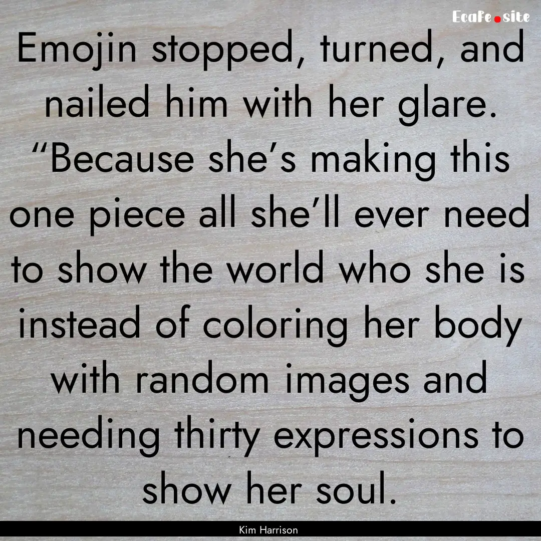 Emojin stopped, turned, and nailed him with.... : Quote by Kim Harrison