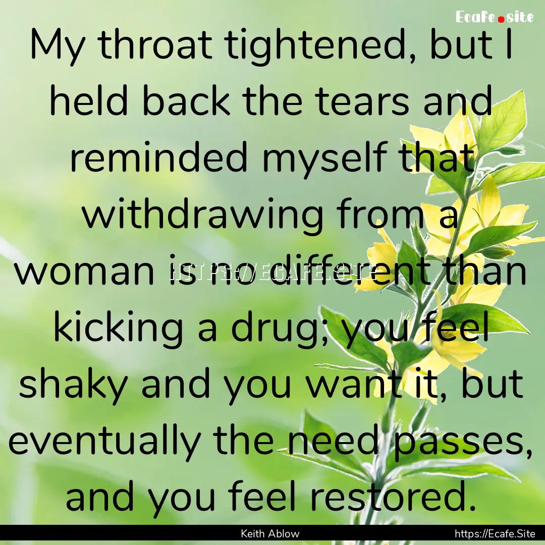 My throat tightened, but I held back the.... : Quote by Keith Ablow