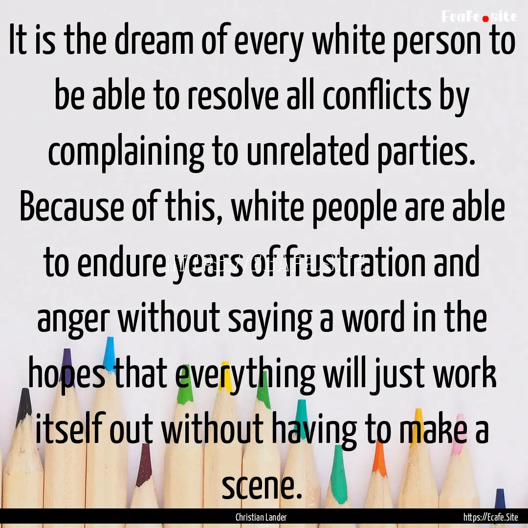 It is the dream of every white person to.... : Quote by Christian Lander