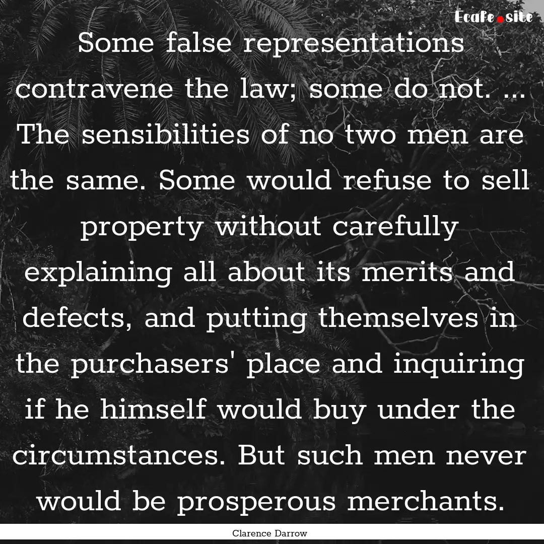 Some false representations contravene the.... : Quote by Clarence Darrow