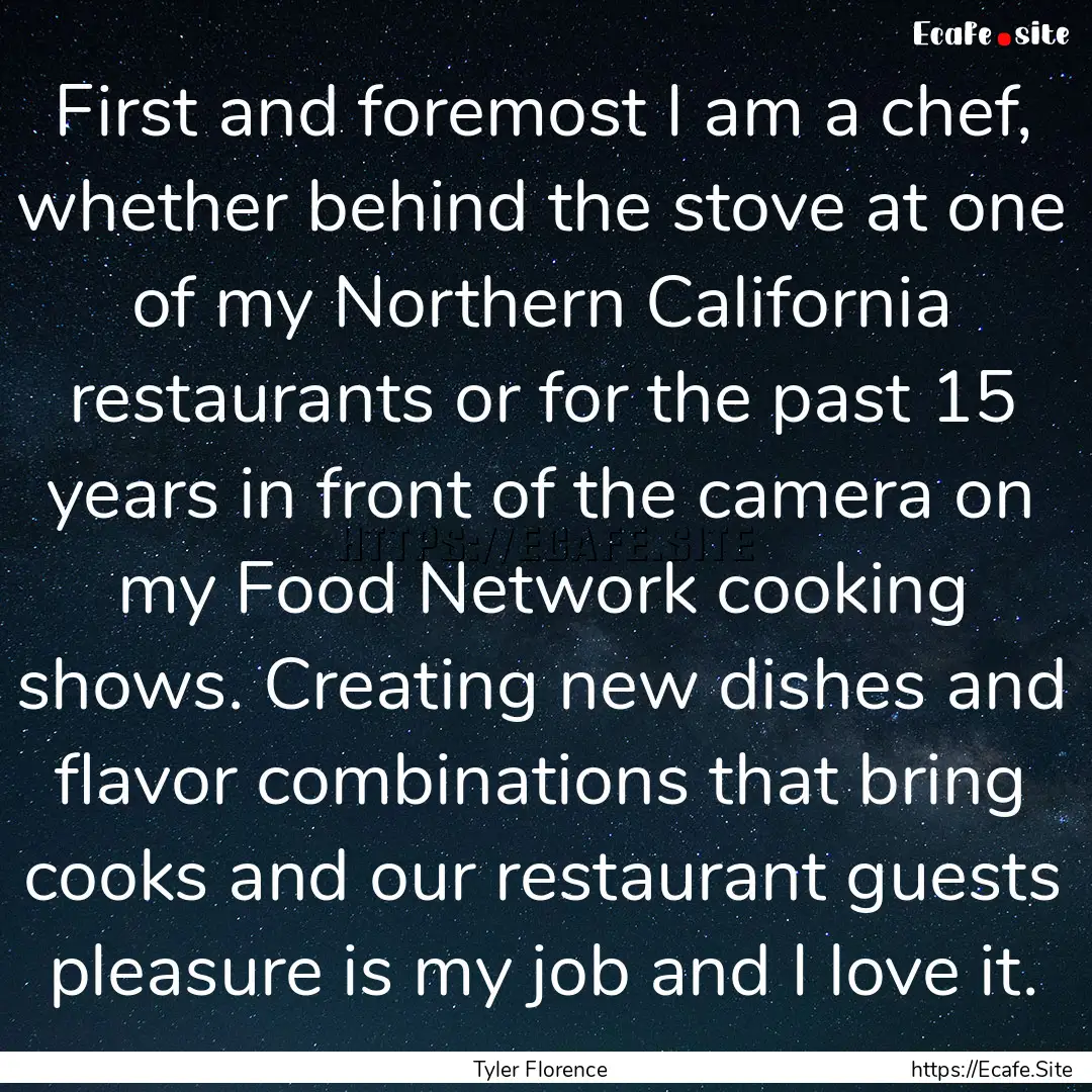 First and foremost I am a chef, whether behind.... : Quote by Tyler Florence