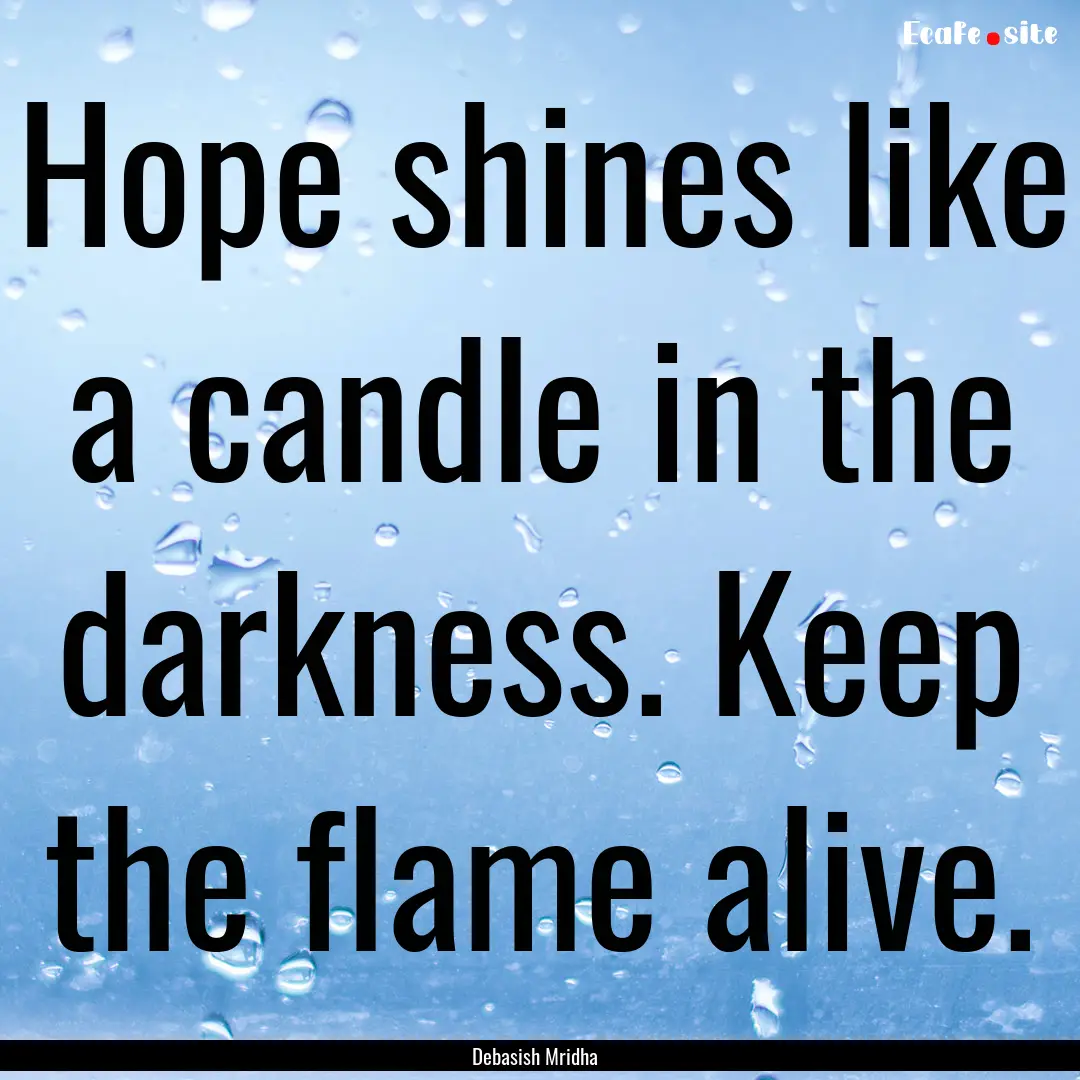 Hope shines like a candle in the darkness..... : Quote by Debasish Mridha