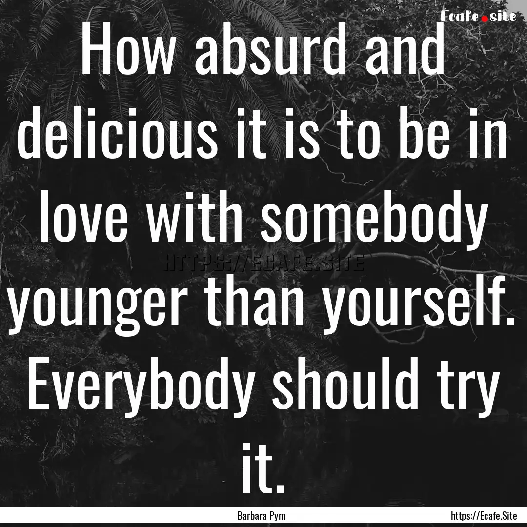 How absurd and delicious it is to be in love.... : Quote by Barbara Pym