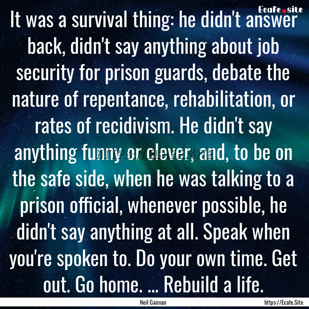 It was a survival thing: he didn't answer.... : Quote by Neil Gaiman