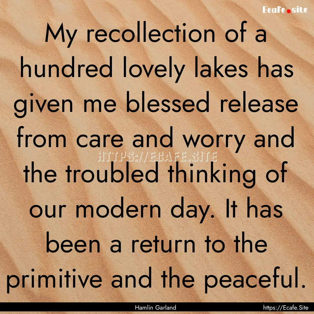 My recollection of a hundred lovely lakes.... : Quote by Hamlin Garland