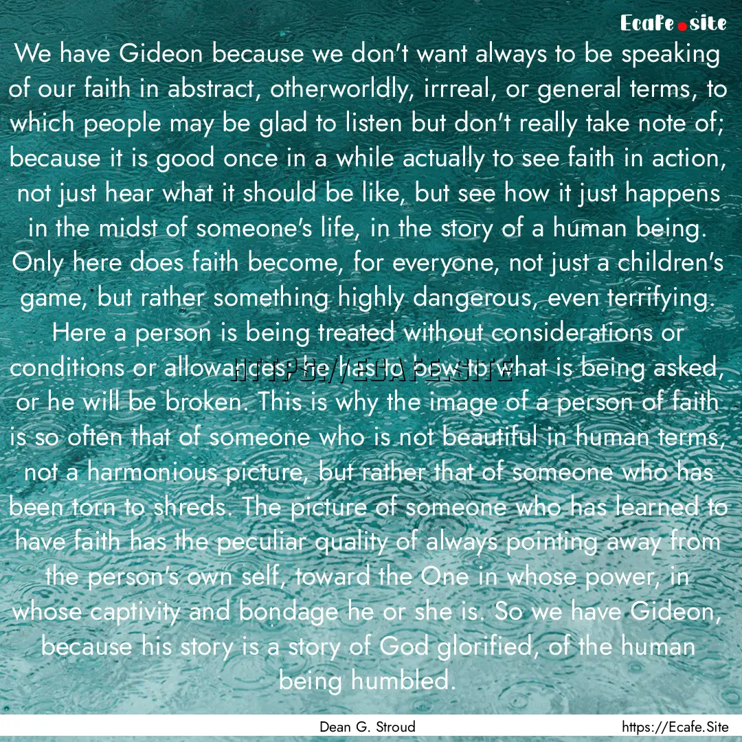 We have Gideon because we don't want always.... : Quote by Dean G. Stroud