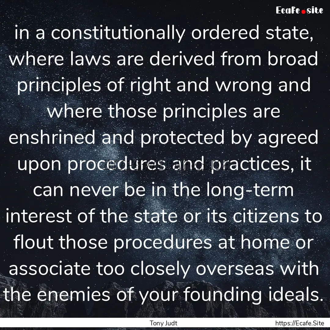 in a constitutionally ordered state, where.... : Quote by Tony Judt