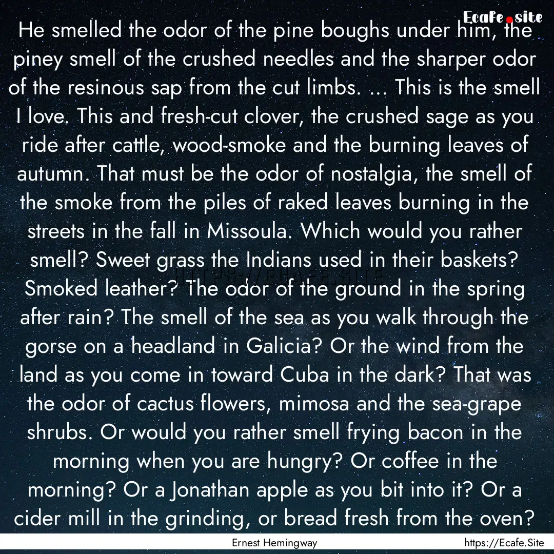 He smelled the odor of the pine boughs under.... : Quote by Ernest Hemingway