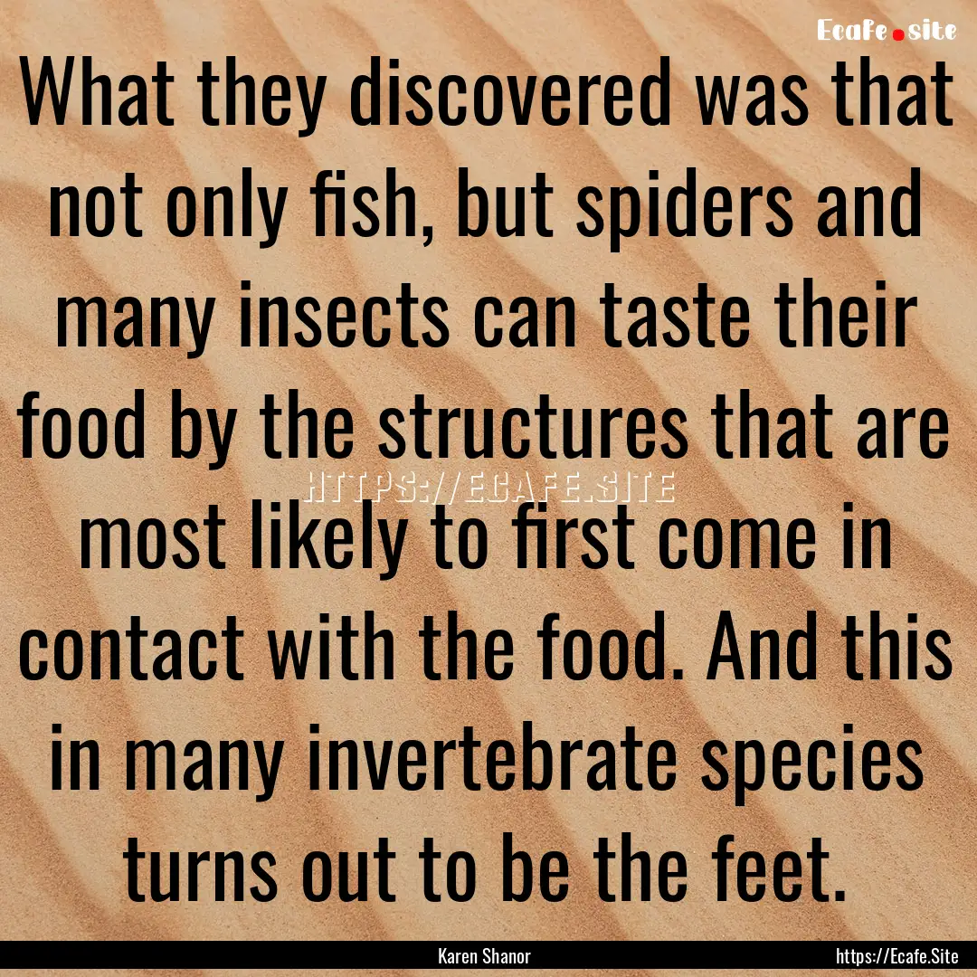 What they discovered was that not only fish,.... : Quote by Karen Shanor