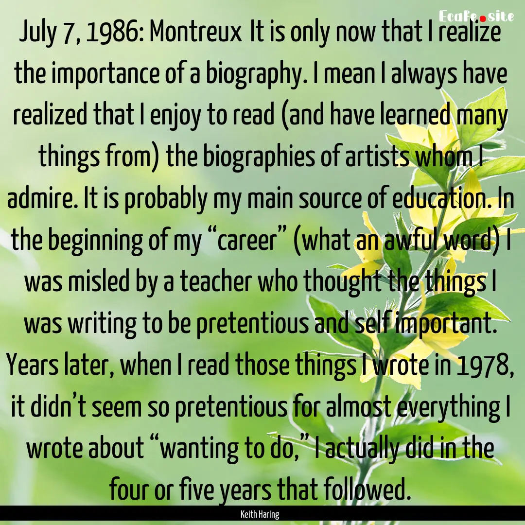 July 7, 1986: Montreux	It is only now that.... : Quote by Keith Haring