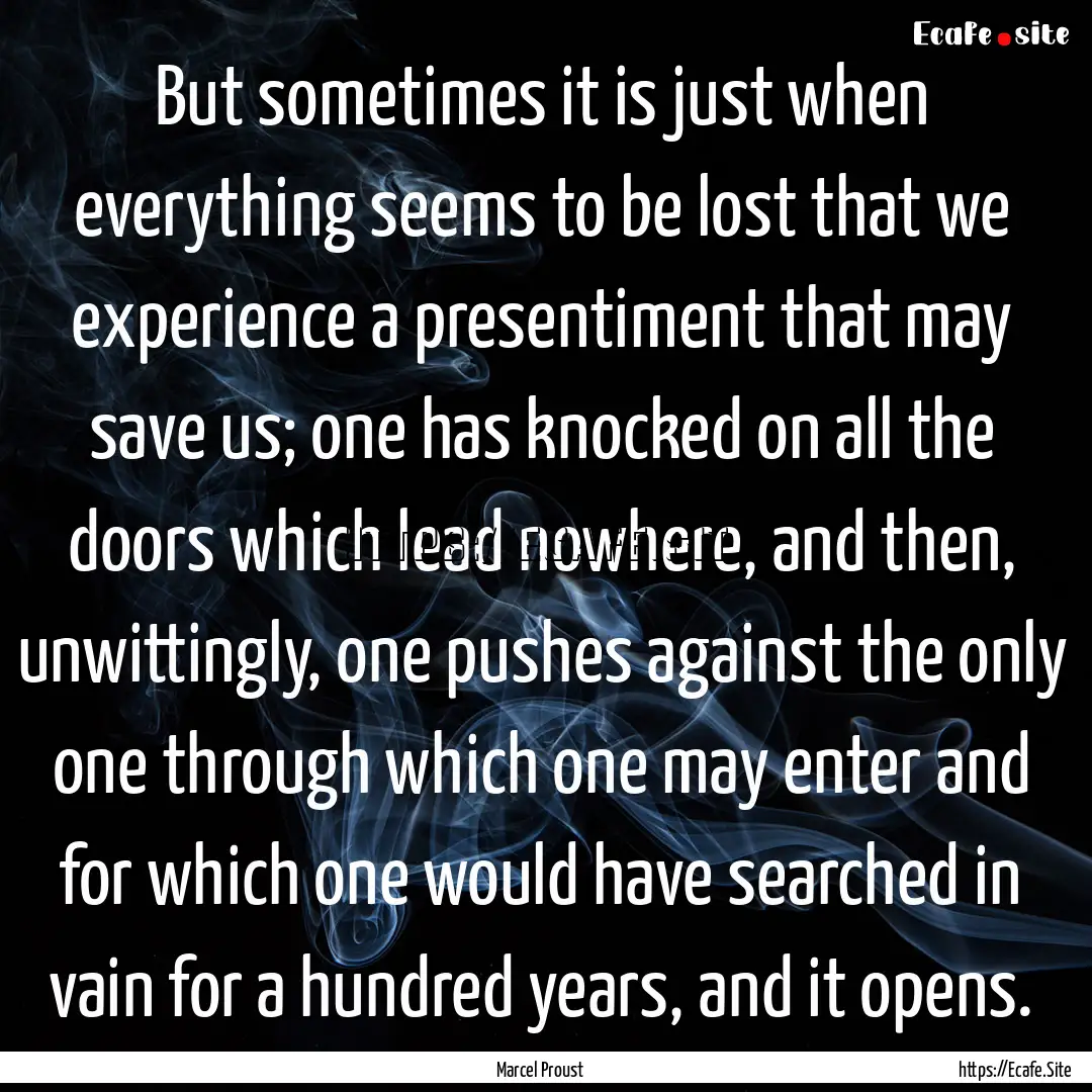 But sometimes it is just when everything.... : Quote by Marcel Proust