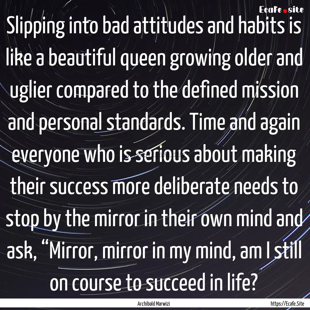 Slipping into bad attitudes and habits is.... : Quote by Archibald Marwizi