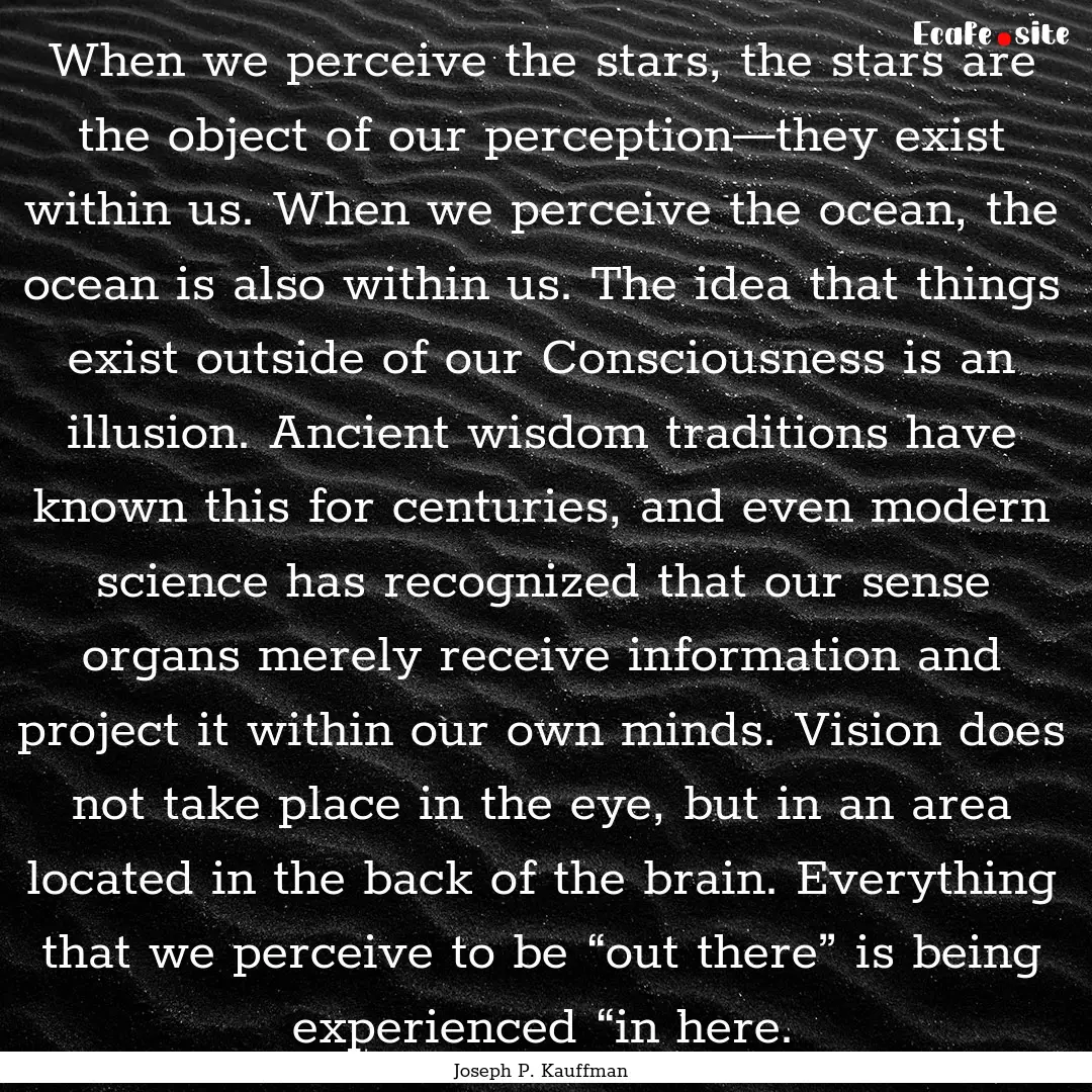 When we perceive the stars, the stars are.... : Quote by Joseph P. Kauffman