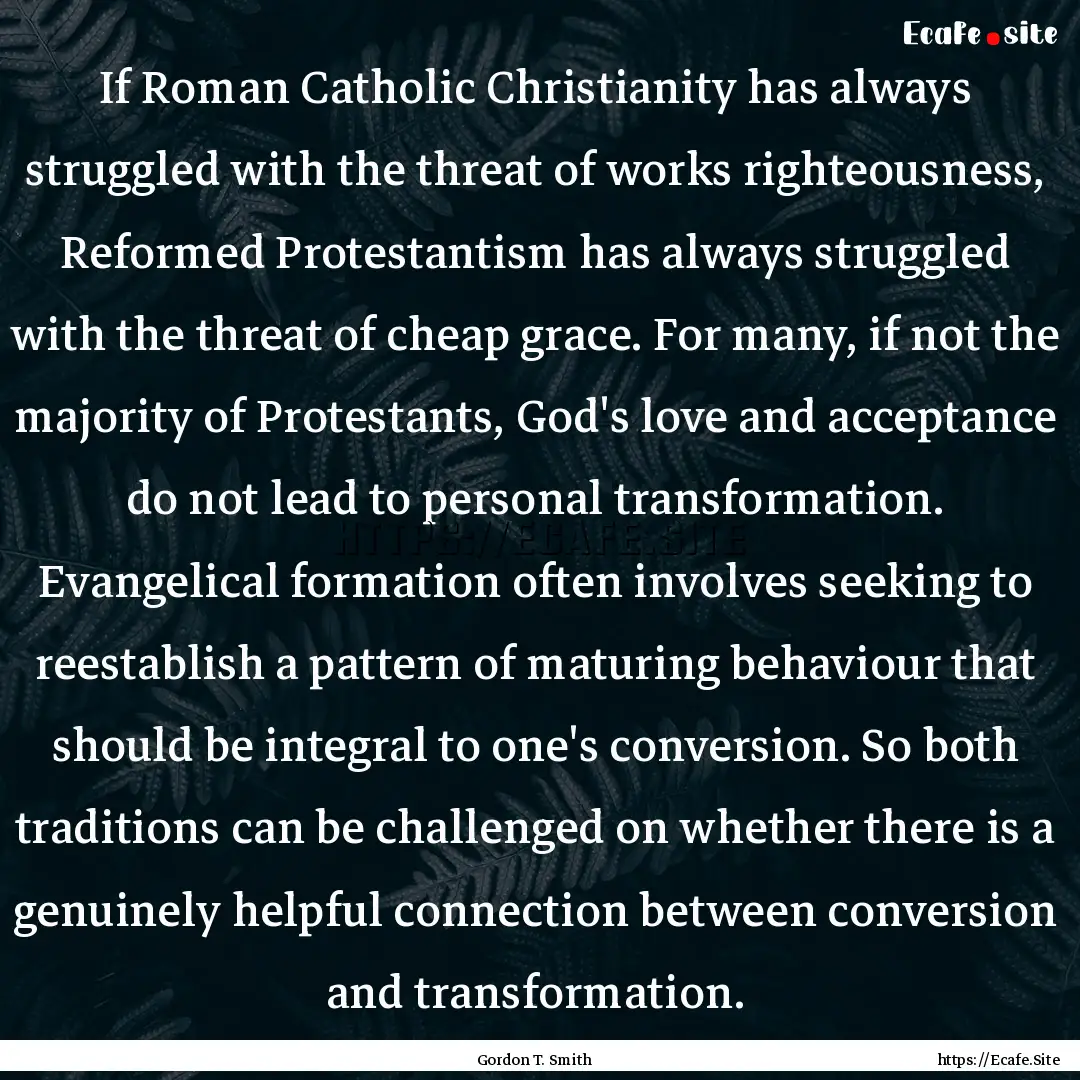 If Roman Catholic Christianity has always.... : Quote by Gordon T. Smith