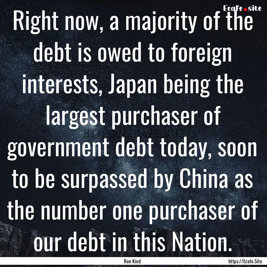 Right now, a majority of the debt is owed.... : Quote by Ron Kind