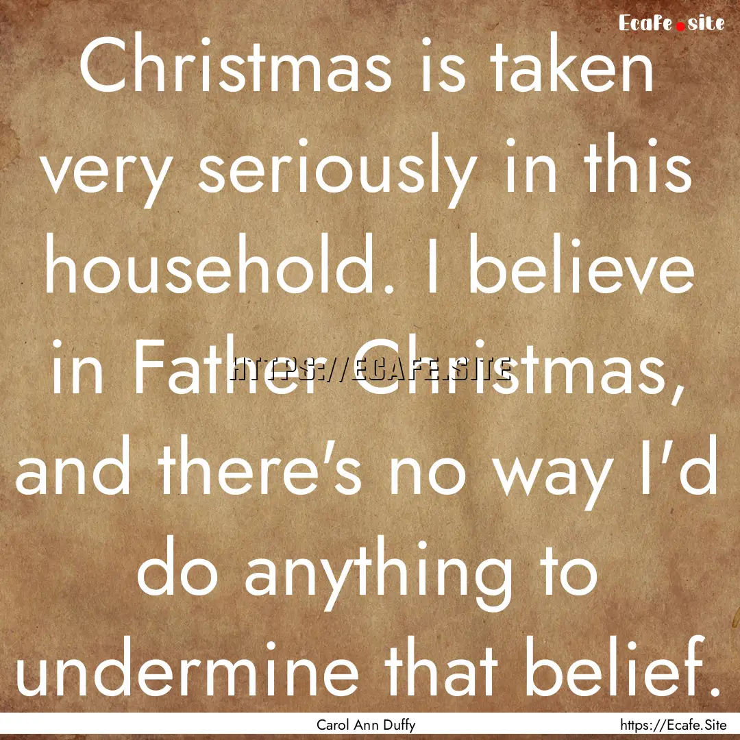 Christmas is taken very seriously in this.... : Quote by Carol Ann Duffy