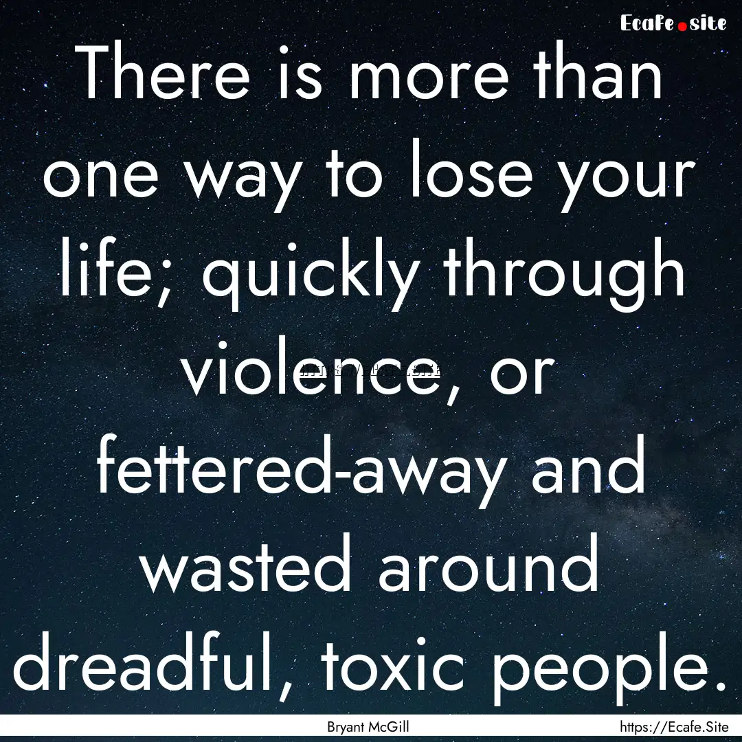 There is more than one way to lose your life;.... : Quote by Bryant McGill