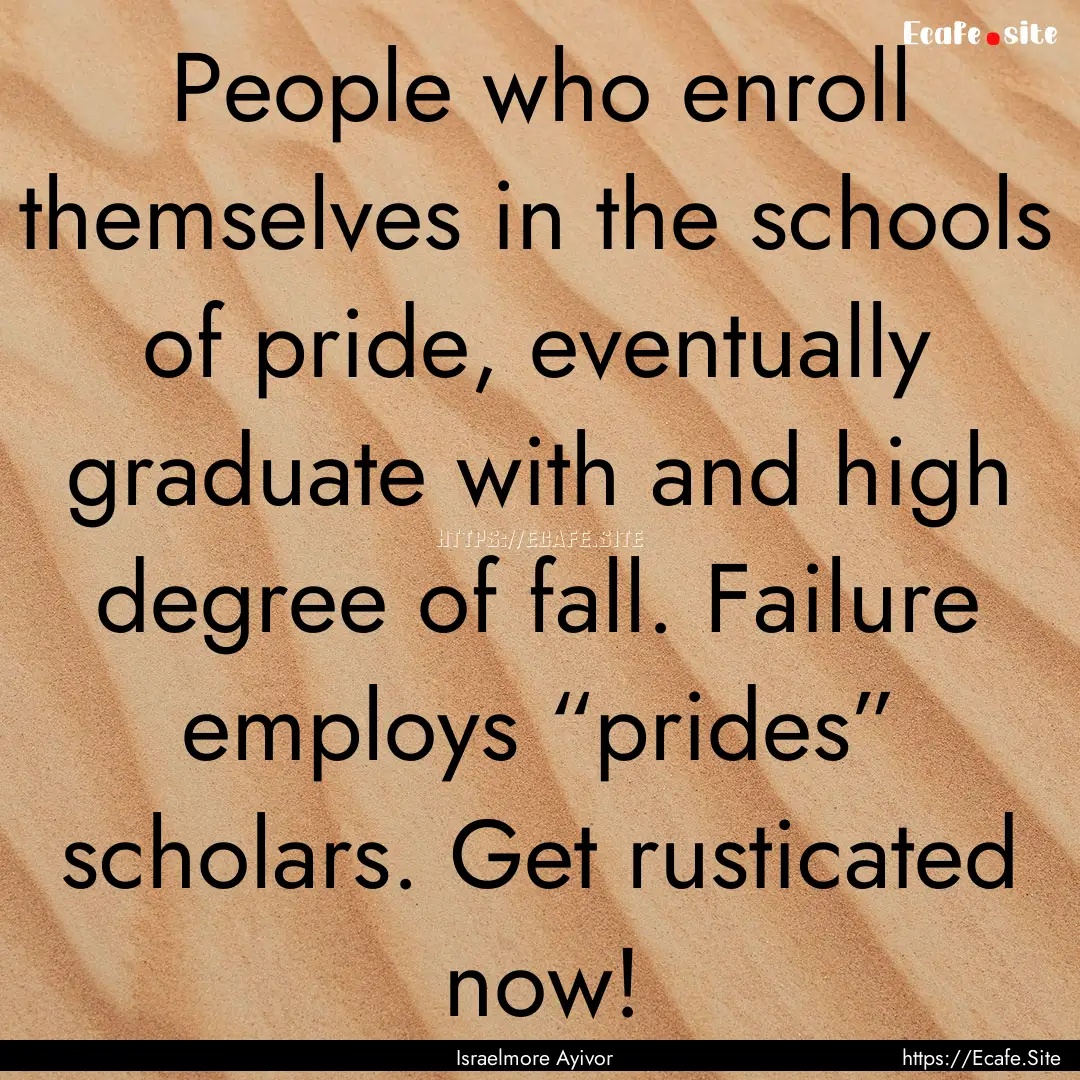 People who enroll themselves in the schools.... : Quote by Israelmore Ayivor