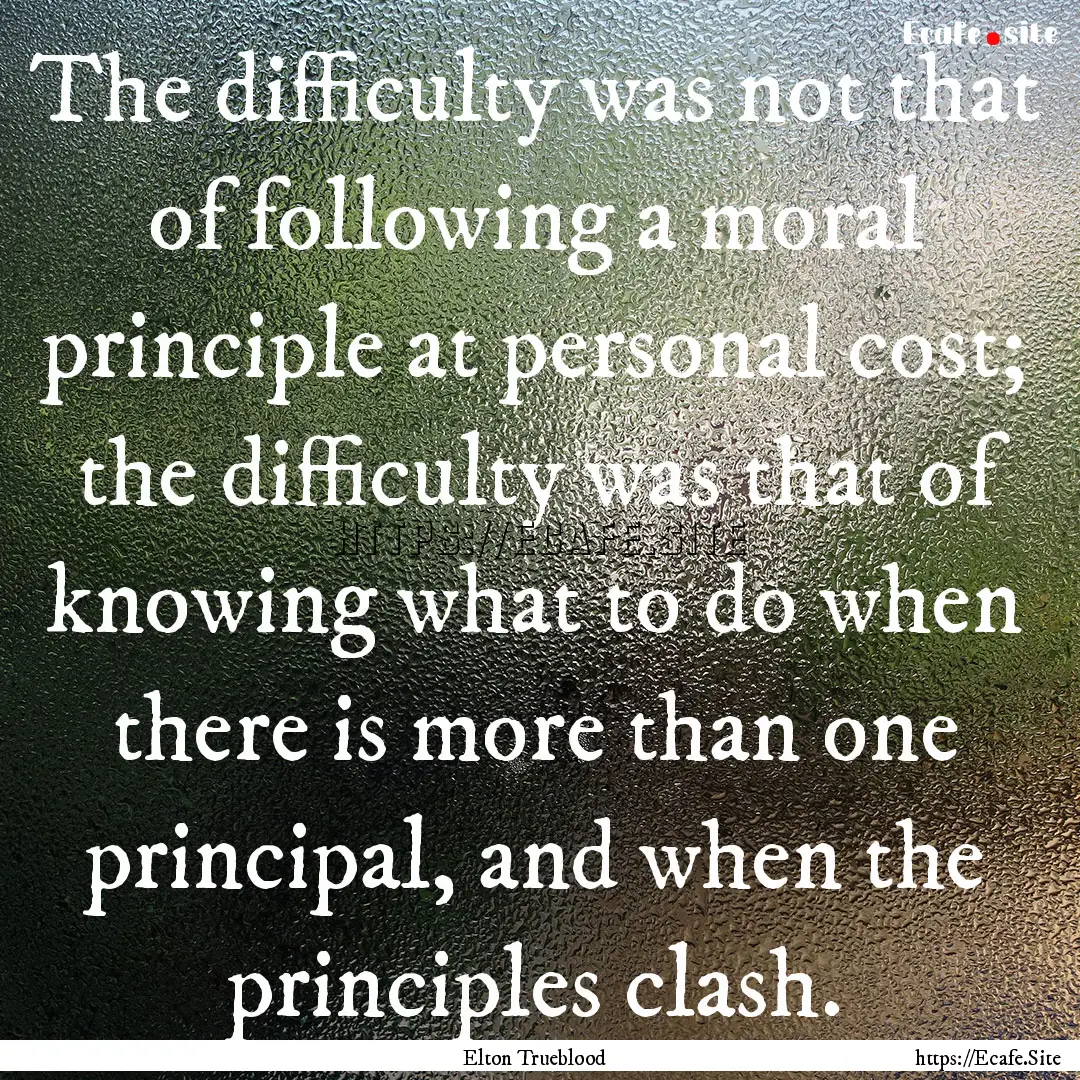 The difficulty was not that of following.... : Quote by Elton Trueblood