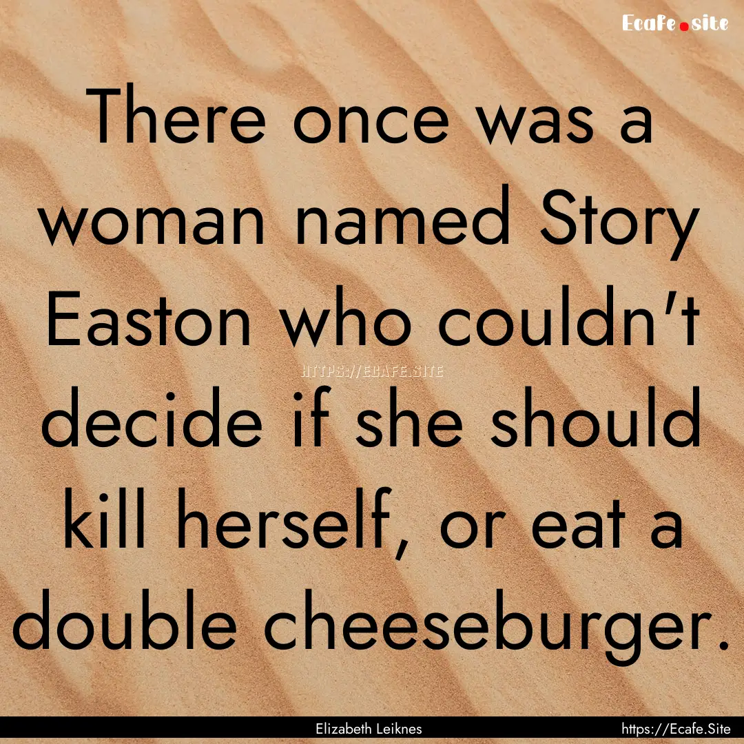 There once was a woman named Story Easton.... : Quote by Elizabeth Leiknes