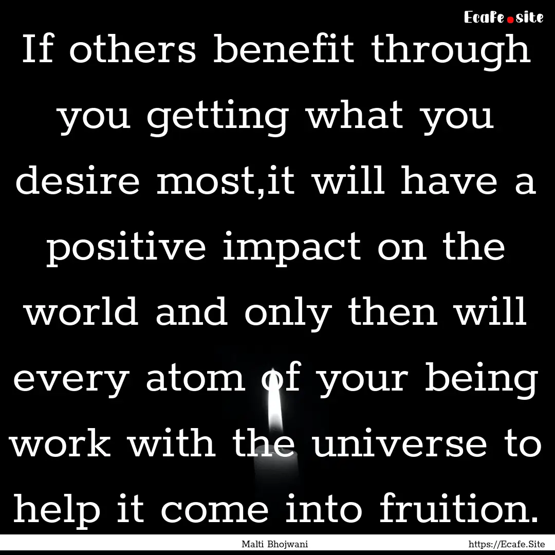 If others benefit through you getting what.... : Quote by Malti Bhojwani