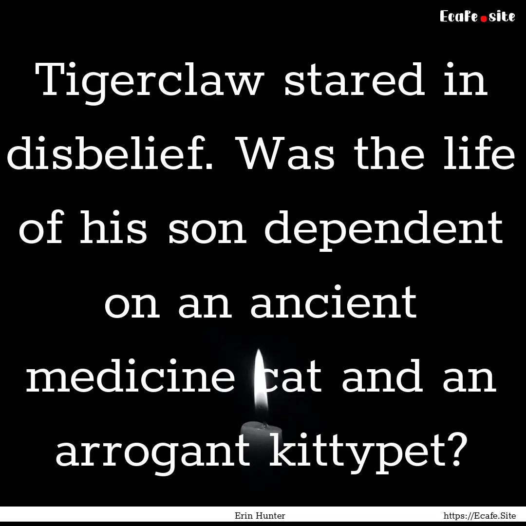 Tigerclaw stared in disbelief. Was the life.... : Quote by Erin Hunter