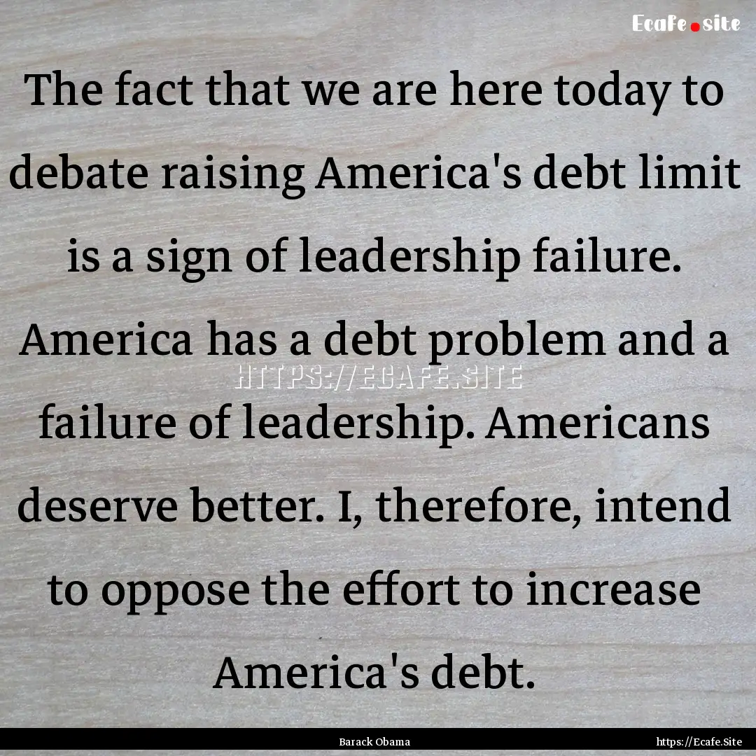 The fact that we are here today to debate.... : Quote by Barack Obama