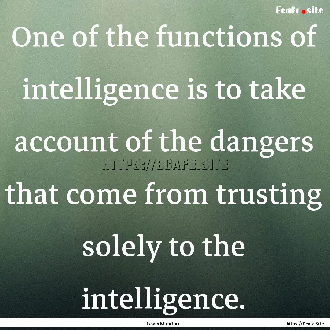 One of the functions of intelligence is to.... : Quote by Lewis Mumford