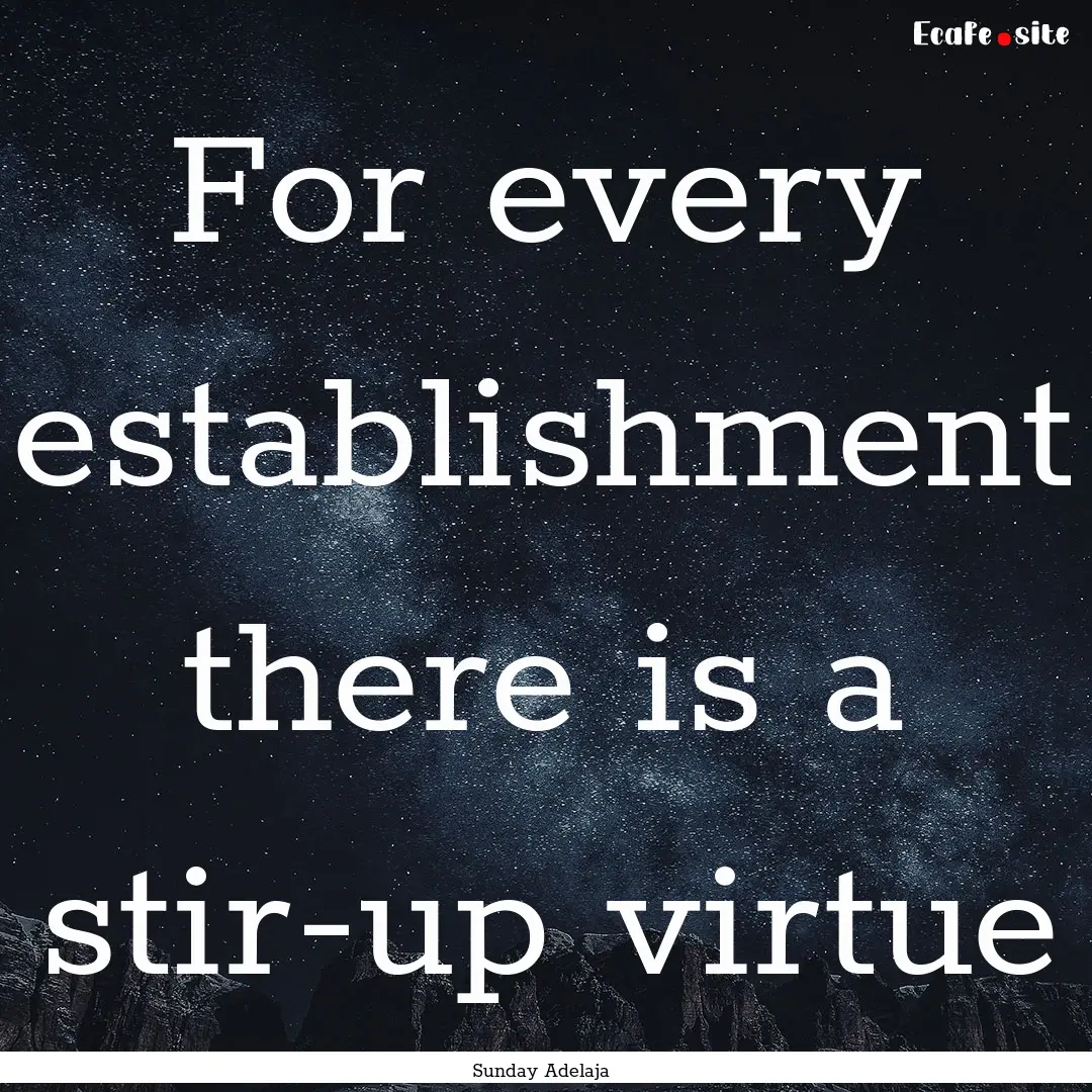 For every establishment there is a stir-up.... : Quote by Sunday Adelaja