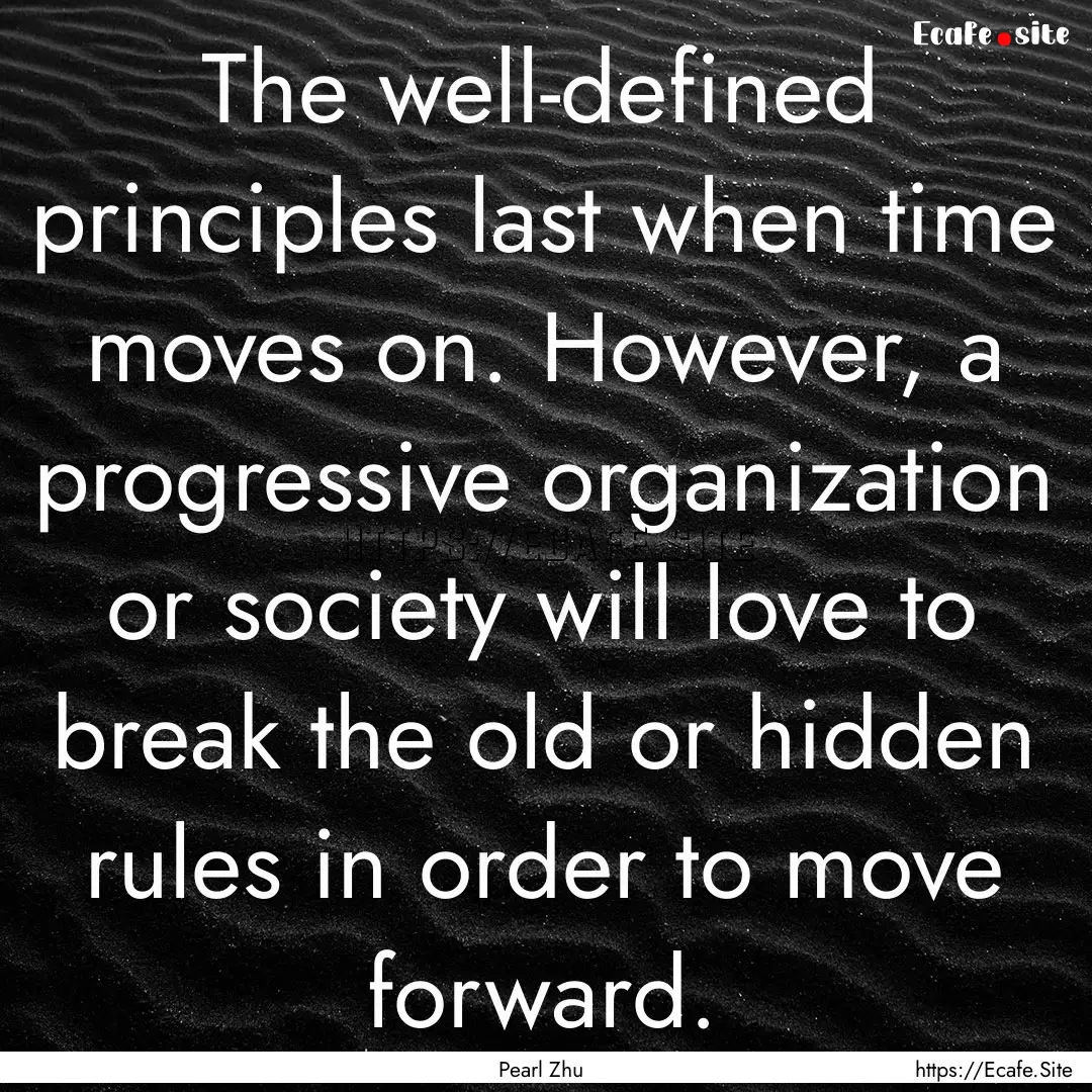 The well-defined principles last when time.... : Quote by Pearl Zhu