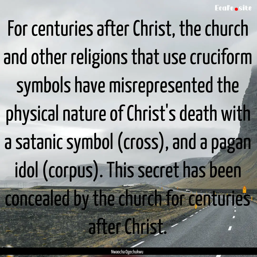 For centuries after Christ, the church and.... : Quote by Nwaocha Ogechukwu