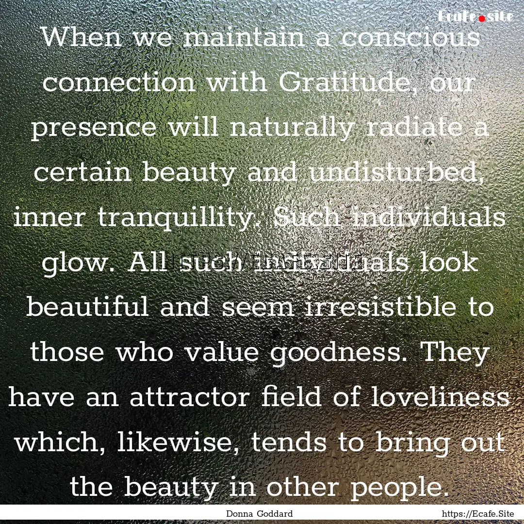 When we maintain a conscious connection with.... : Quote by Donna Goddard