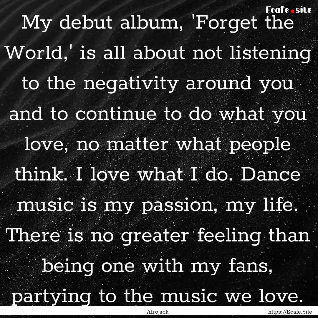 My debut album, 'Forget the World,' is all.... : Quote by Afrojack