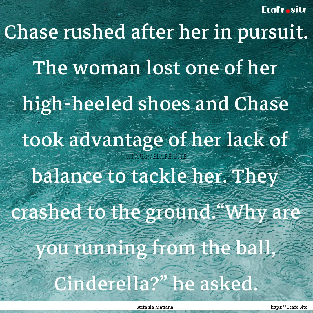 Chase rushed after her in pursuit. The woman.... : Quote by Stefania Mattana