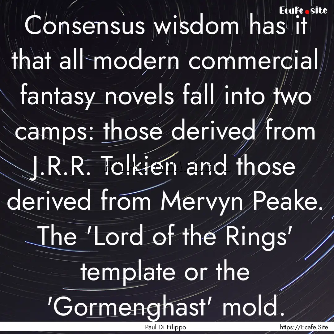 Consensus wisdom has it that all modern commercial.... : Quote by Paul Di Filippo