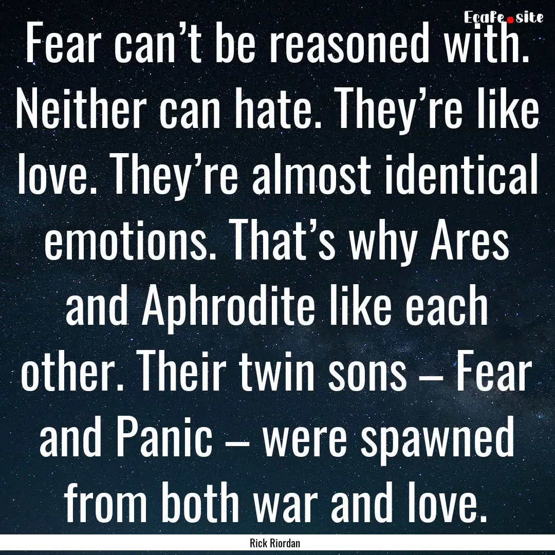 Fear can’t be reasoned with. Neither can.... : Quote by Rick Riordan