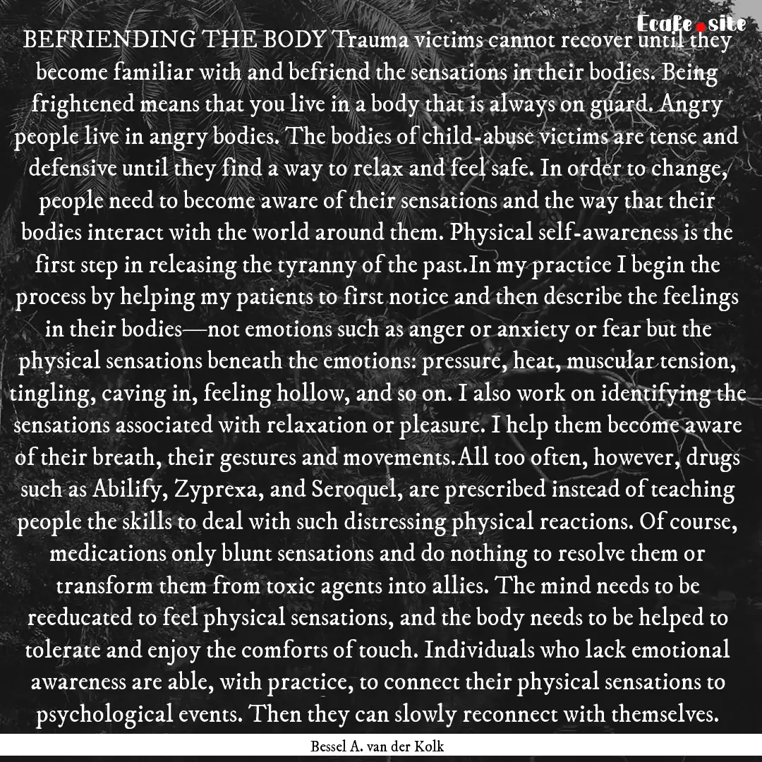 BEFRIENDING THE BODY Trauma victims cannot.... : Quote by Bessel A. van der Kolk