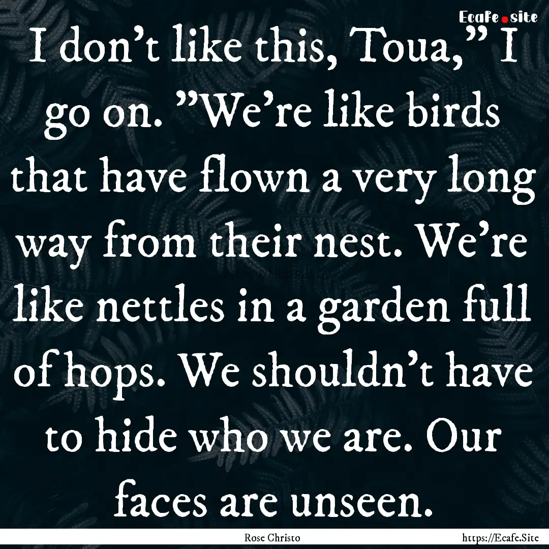 I don't like this, Toua,