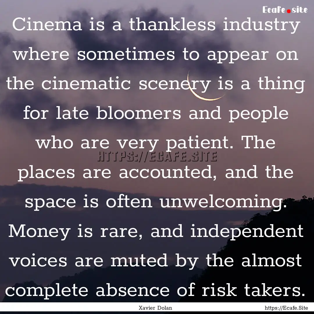 Cinema is a thankless industry where sometimes.... : Quote by Xavier Dolan