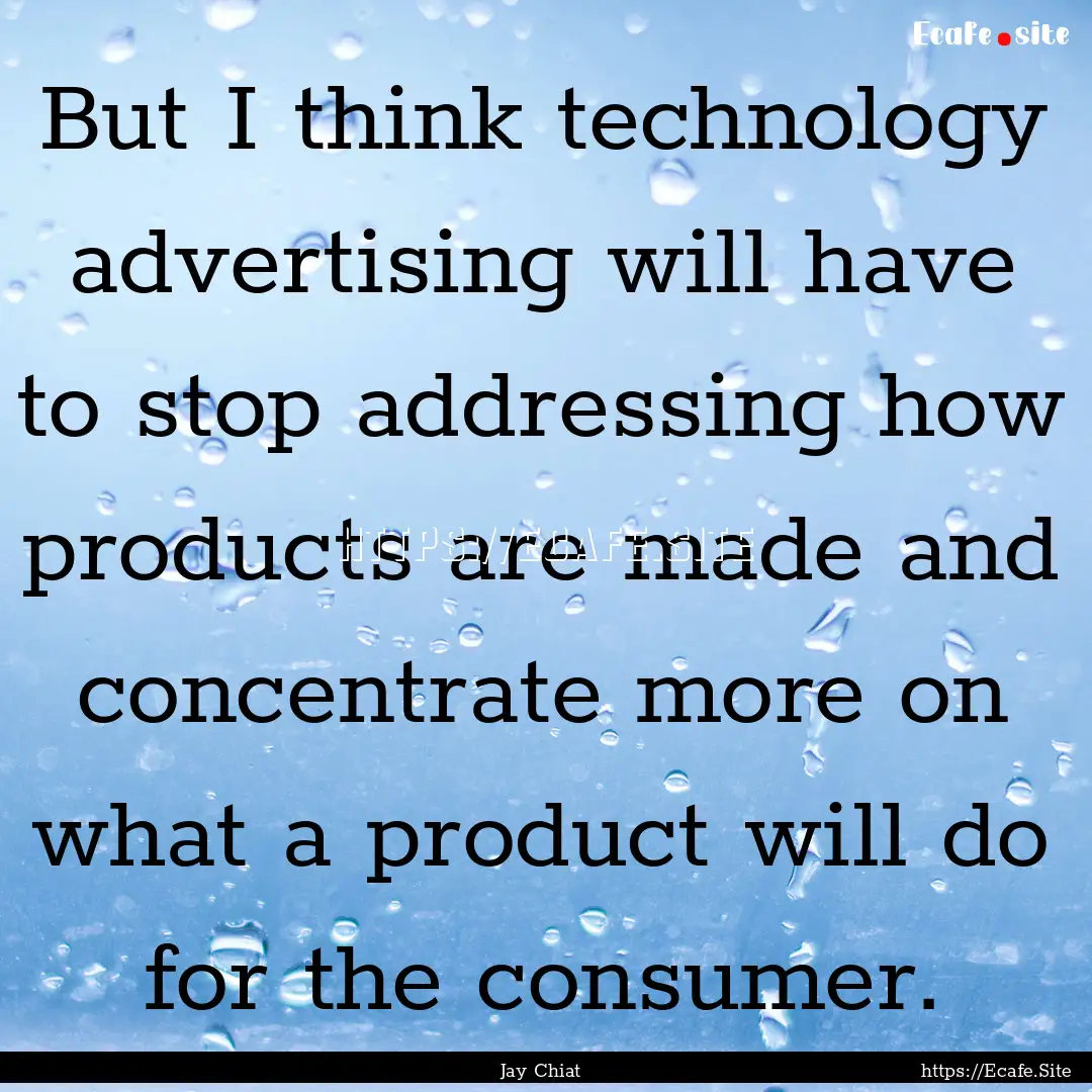 But I think technology advertising will have.... : Quote by Jay Chiat