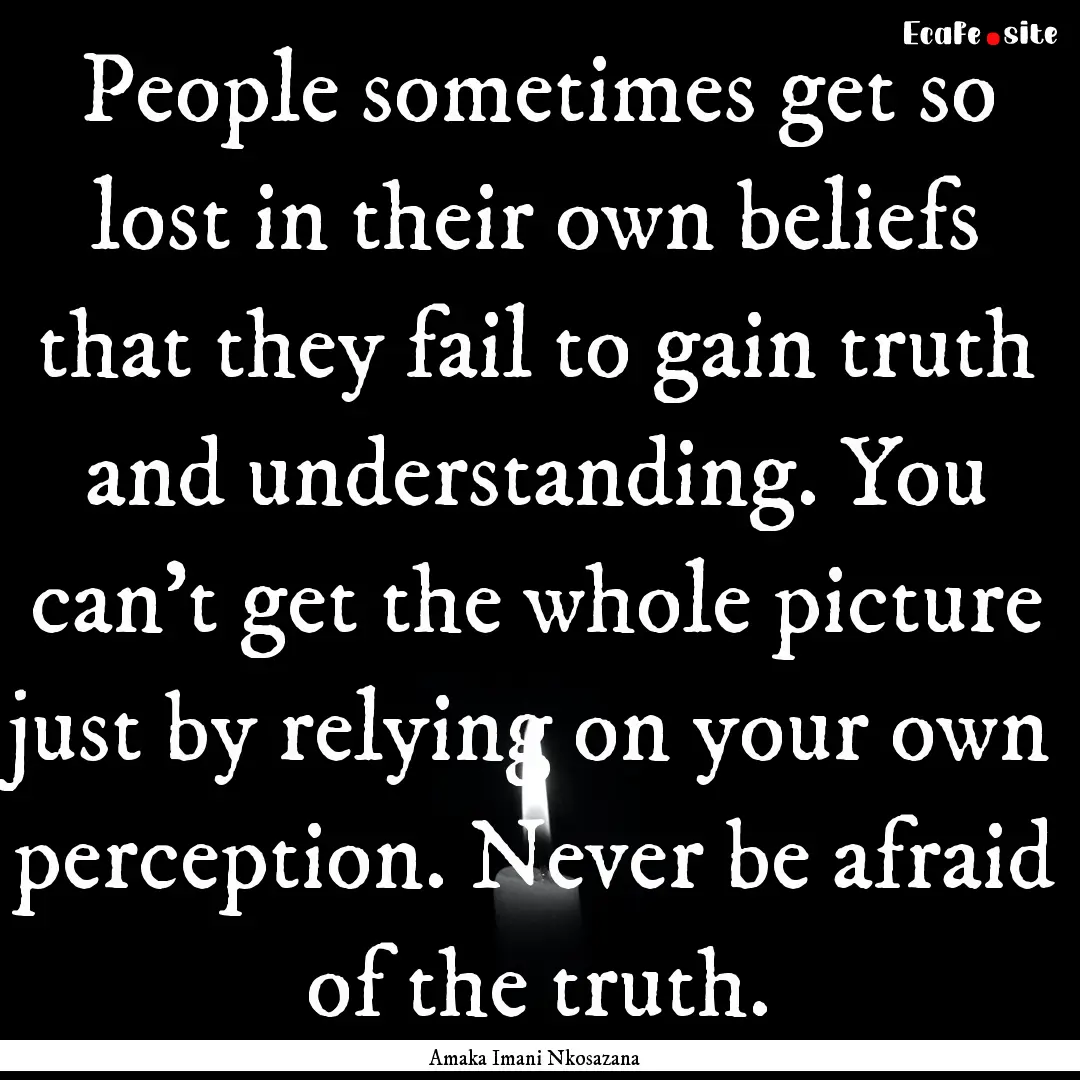 People sometimes get so lost in their own.... : Quote by Amaka Imani Nkosazana