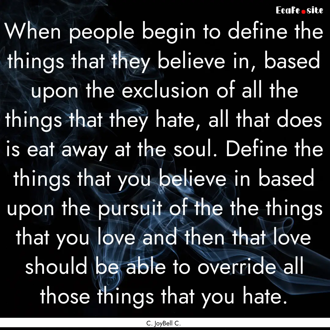 When people begin to define the things that.... : Quote by C. JoyBell C.