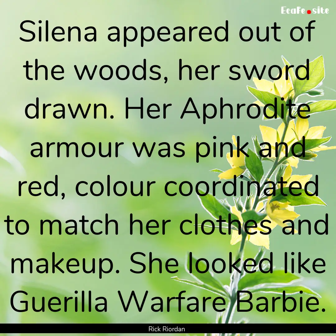 Silena appeared out of the woods, her sword.... : Quote by Rick Riordan