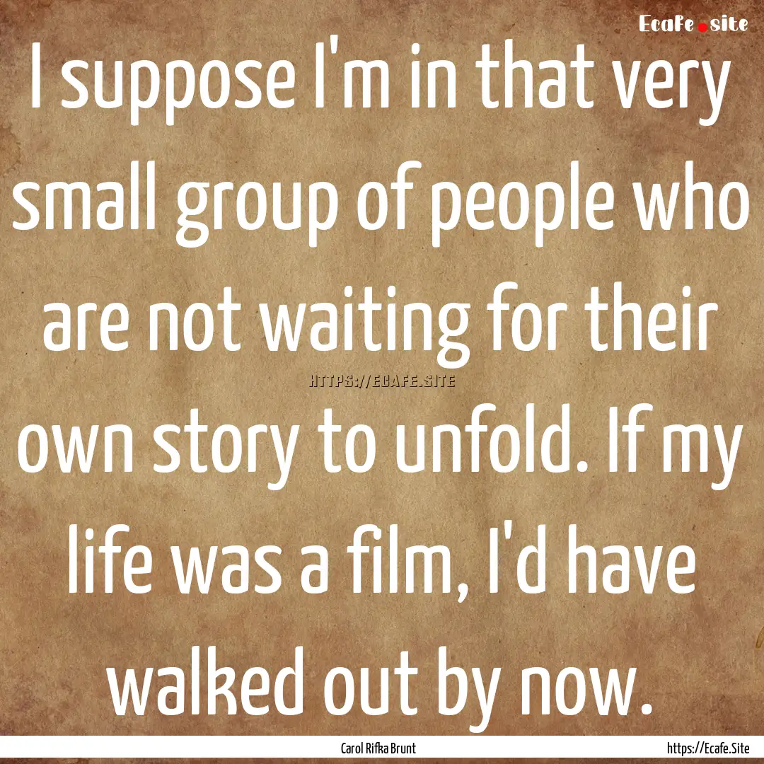 I suppose I'm in that very small group of.... : Quote by Carol Rifka Brunt