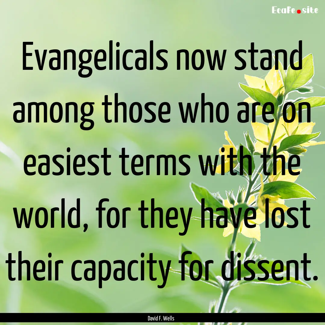 Evangelicals now stand among those who are.... : Quote by David F. Wells