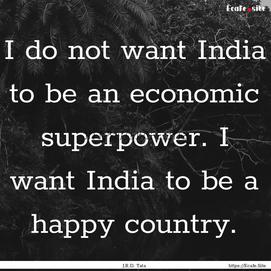 I do not want India to be an economic superpower..... : Quote by J.R.D. Tata