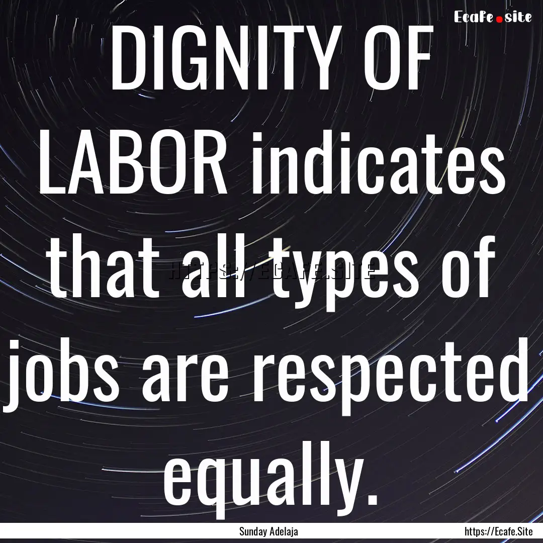 DIGNITY OF LABOR indicates that all types.... : Quote by Sunday Adelaja