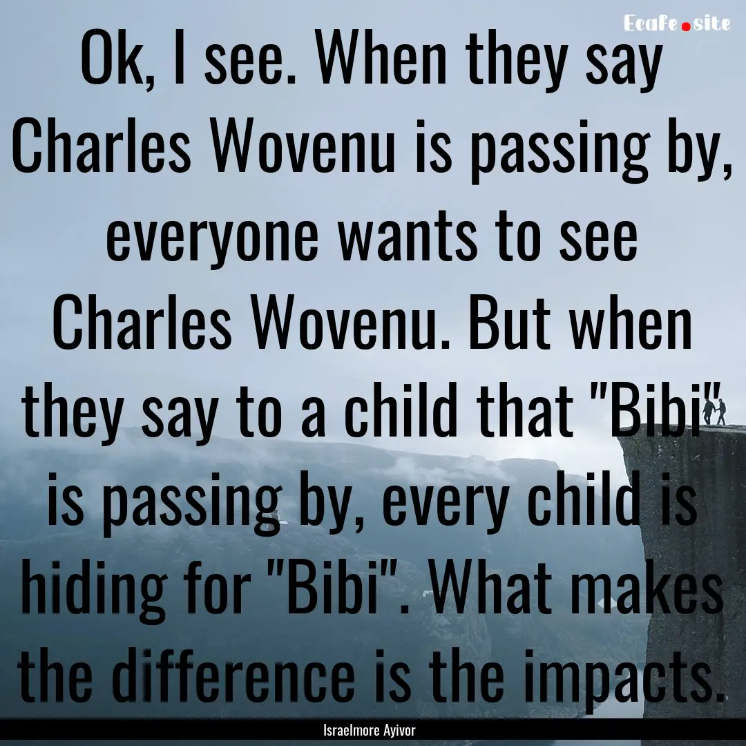 Ok, I see. When they say Charles Wovenu is.... : Quote by Israelmore Ayivor