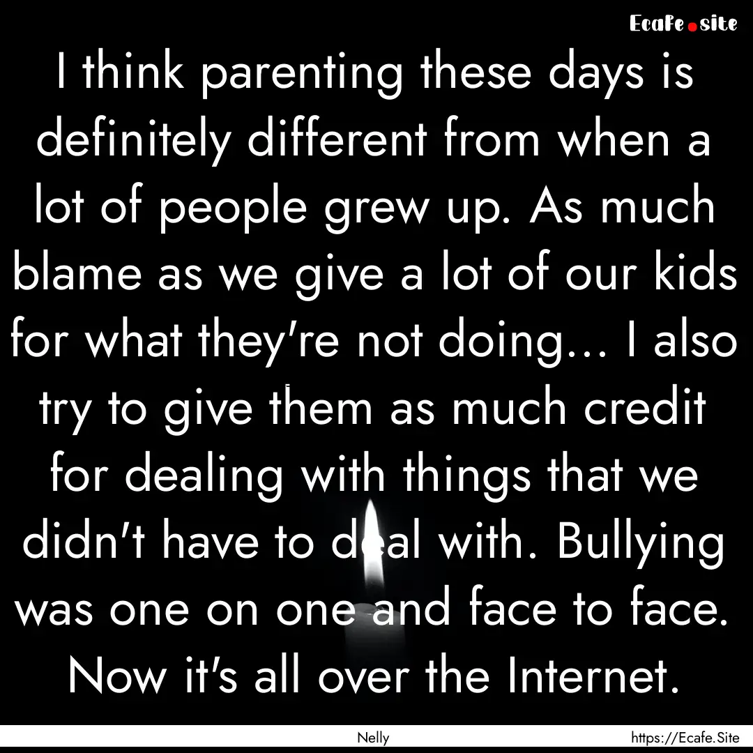 I think parenting these days is definitely.... : Quote by Nelly